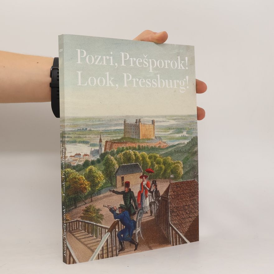 Lucia Almášiová Pozri, Prešporok! Od grafickej veduty k fotografickým pohľadom