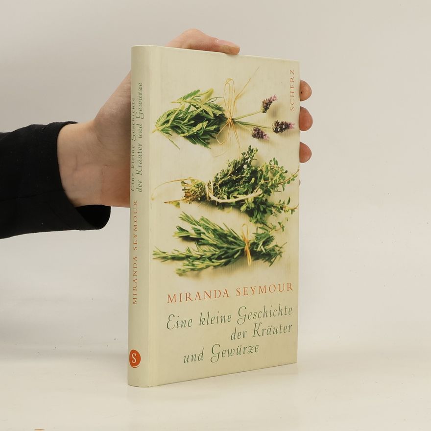Miranda Seymour Eine kleine Geschichte der Kräuter und Gewürze