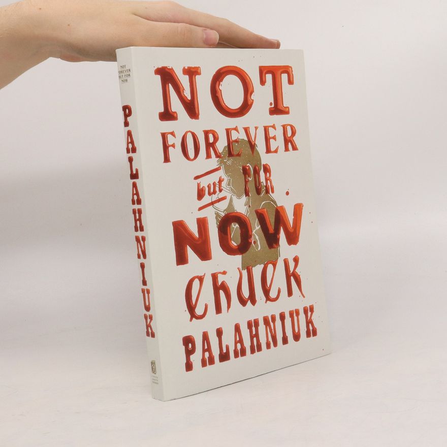 Chuck Palahniuk Not Forever, But For Now
