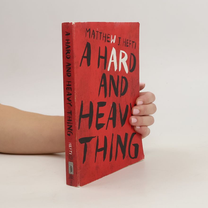 Matthew J. Hefti A Hard And Heavy Thing