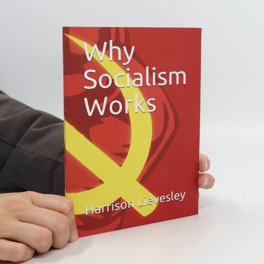 Harrison Lievesley Why Socialism Works