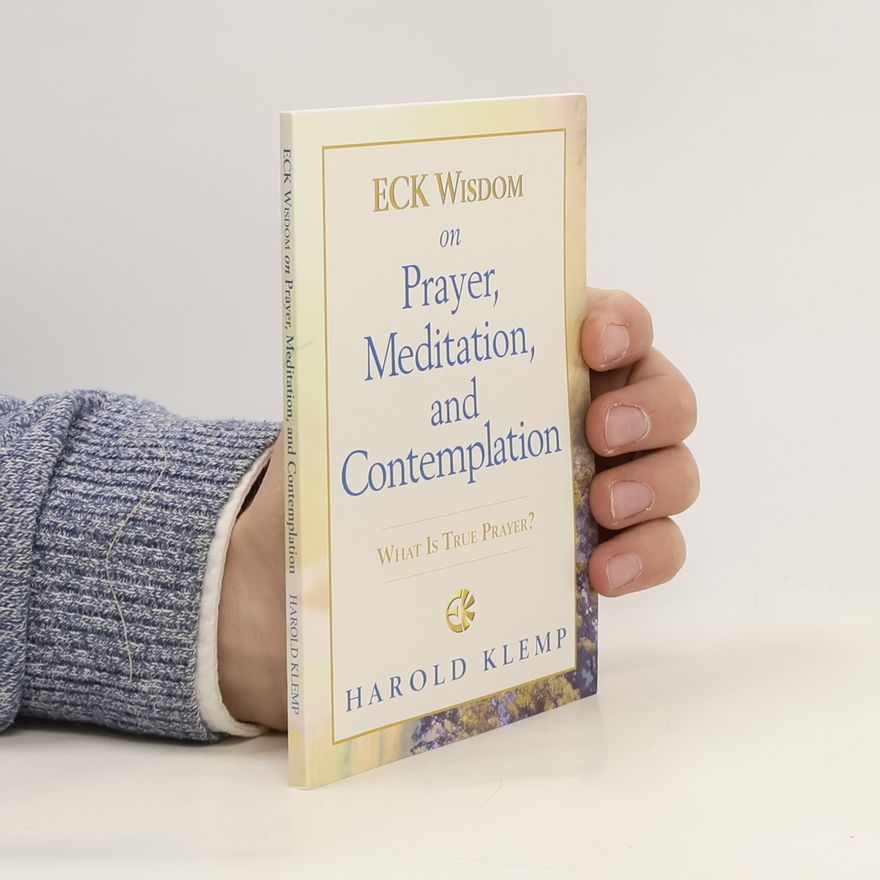 Harold Klemp ECK Wisdom on Prayer, Meditation, and Contemplation