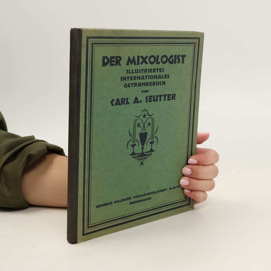 Carl A. Seutter Der Mixologist : illustriertes internationales Getränke-Buch
