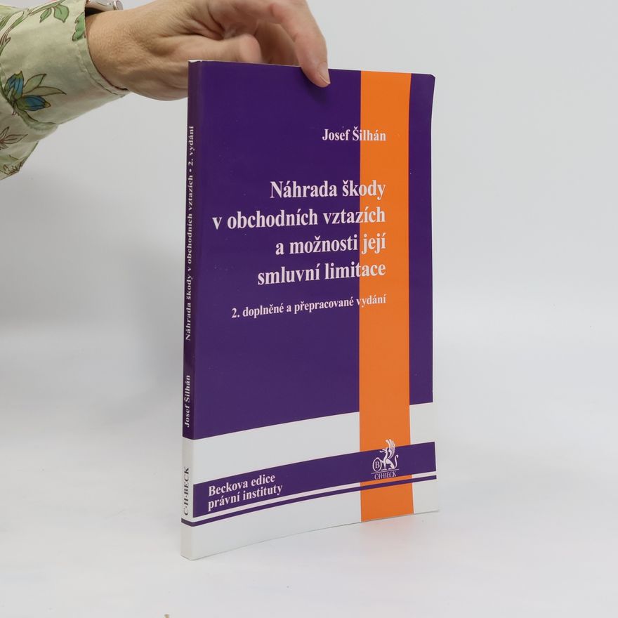 Josef Šilhán Náhrada škody v obchodních vztazích a možnosti její smluvní limitace