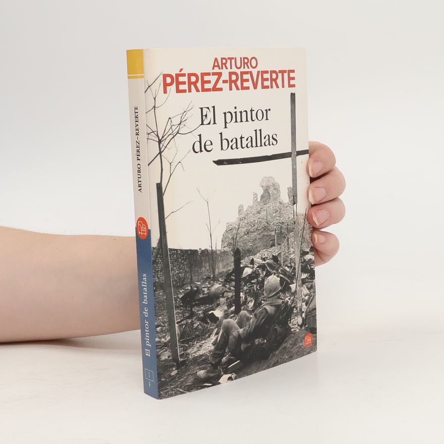 Arturo Pérez-Reverte y Gutiérrez El pintor de batallas