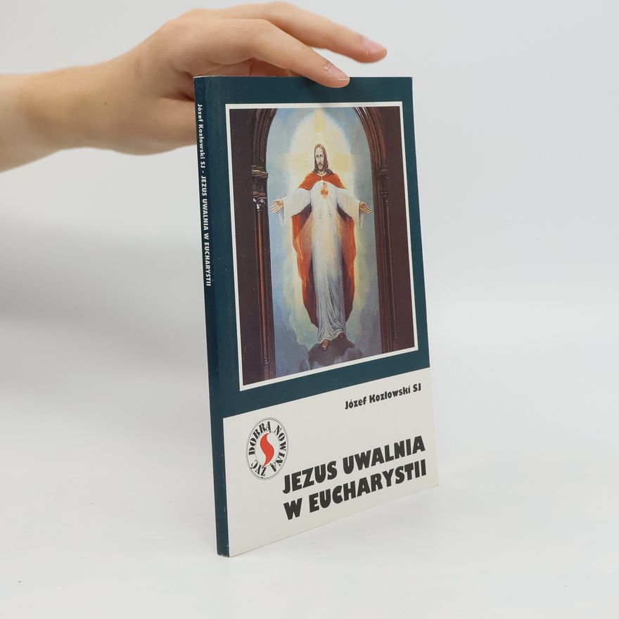 Józef Kozłowski Jezus uwalnia w Eucharystii