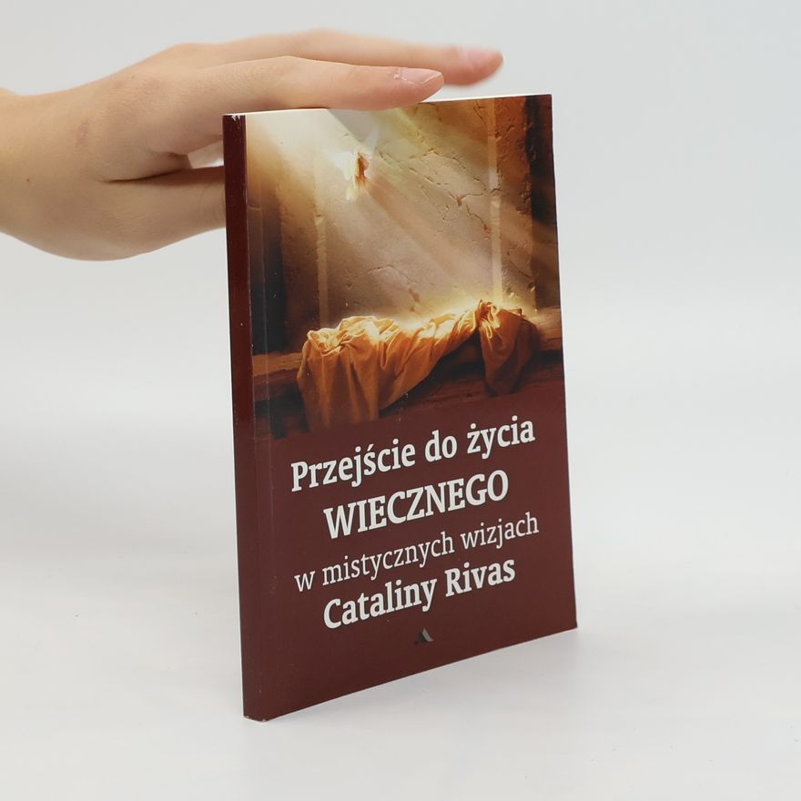 Catalina Rivas Przejście do życia wiecznego w mistycznych wizjach