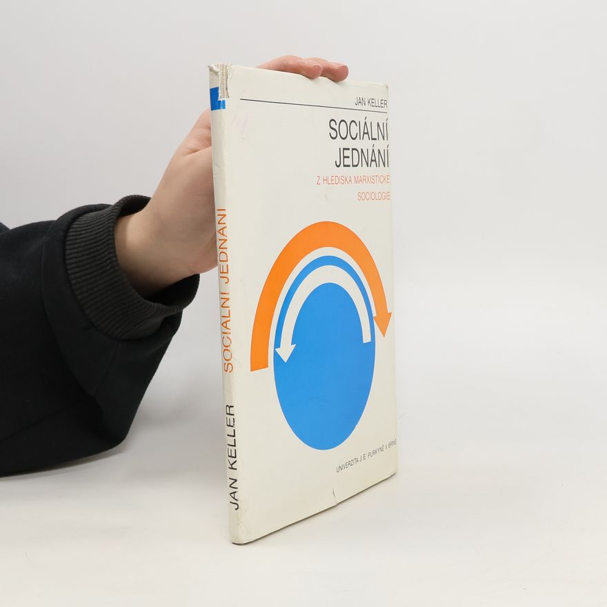 Jan Keller Sociální jednání z hlediska marxistické sociologie
