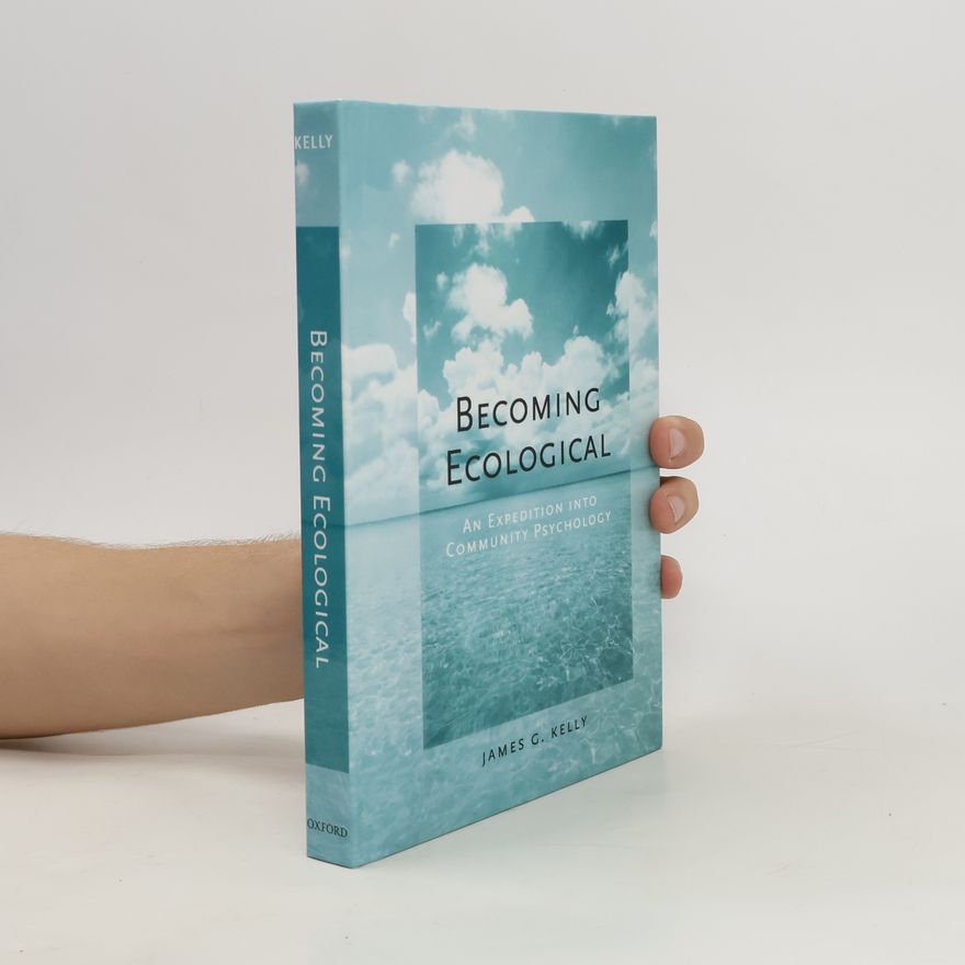 James G Kelly Becoming ecological an expedition into community psychology