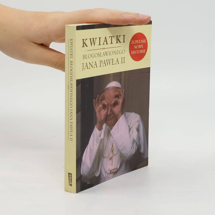 Janusz Poniewierski Kwiatki błogosławionego Jana Pawła II