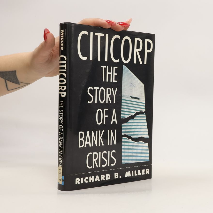Richard B. Miller Citicorp. The Story of a Bank in Crisis