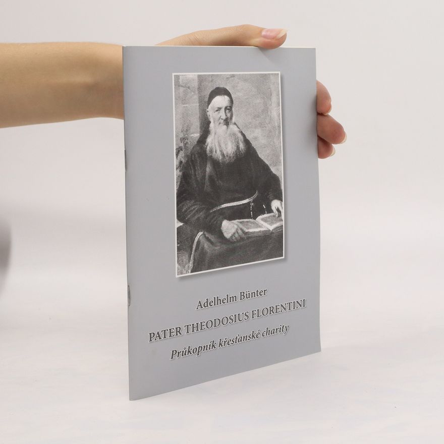 Adelhelm Bünter Pater Theodosius Florentini. Průkopník křesťanské charity