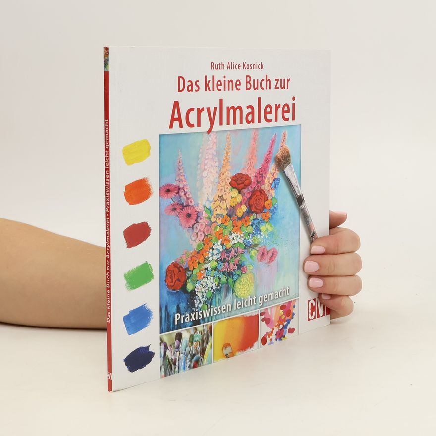 Ruth Alice Kosnick Das kleine Buch zur Acrylmalerei