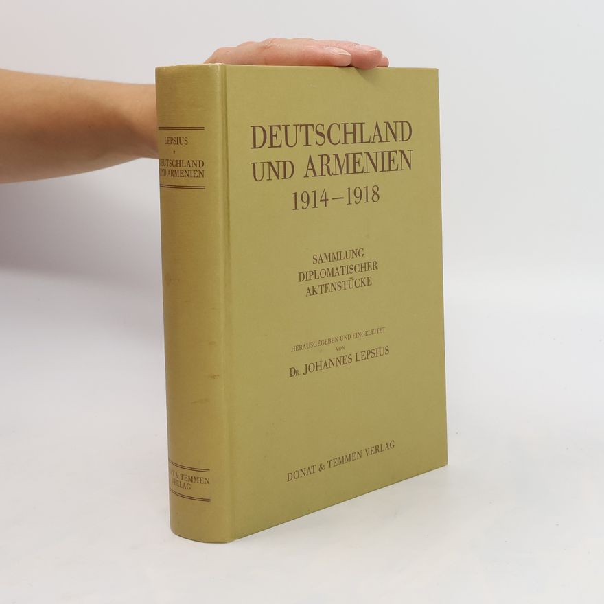 Johannes Lepsius Deutschland und Armenien 1914 - 1918 [neunzehnhundertvierzehn bis neunzehnhundertachtzehn]