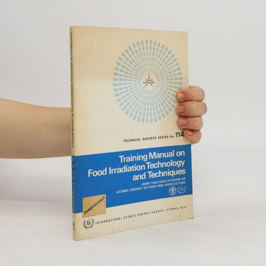 Various authors Training Manual on Food Irradiation Technology and Techniques