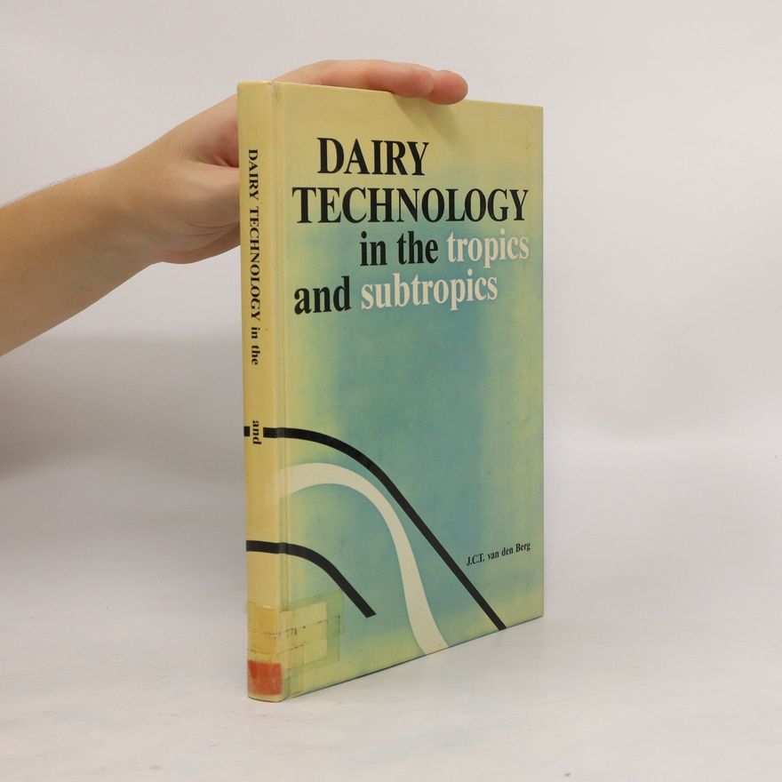 J. C. T. van den Berg Dairy Technology in the Tropics and Subtropics