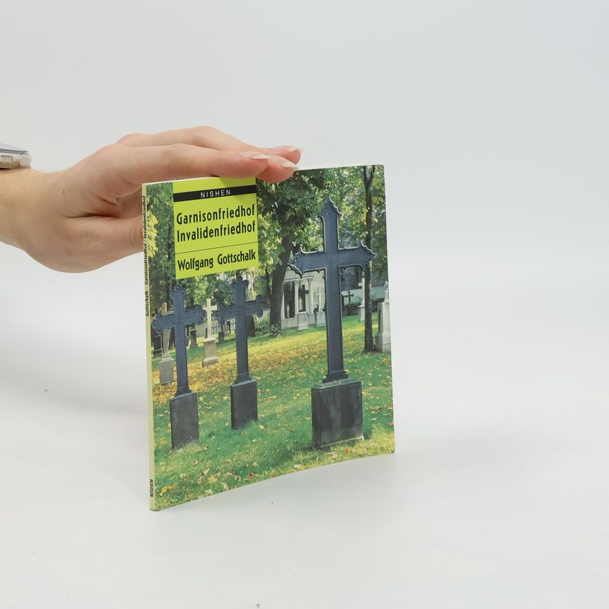 Wolfgang Gottschalk Der Garnisonfriedhof und der Invalidenfriedhof zu Berlin