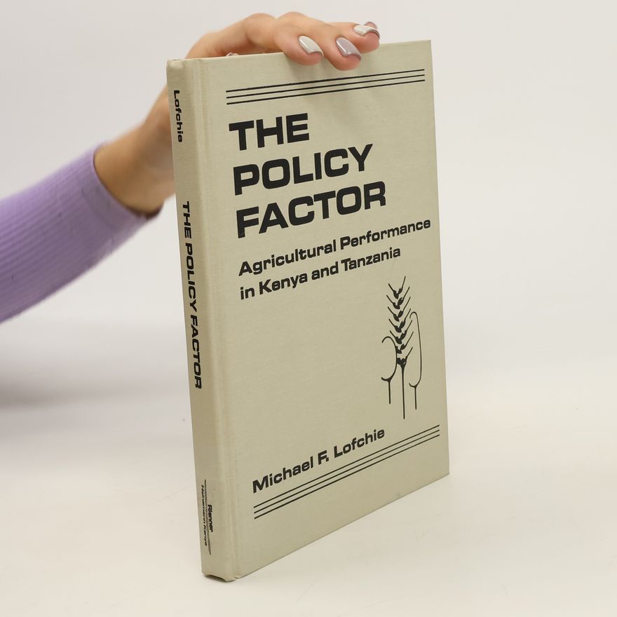 Michael F. Lofchie The Policy Factor. Agricultural Performance in Kenya and Tanzania