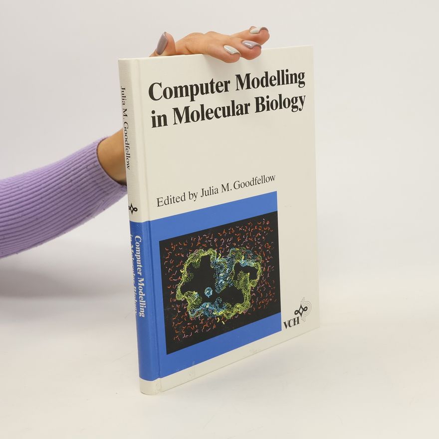 Julia M. Goodfellow Computer modelling in molecular biology