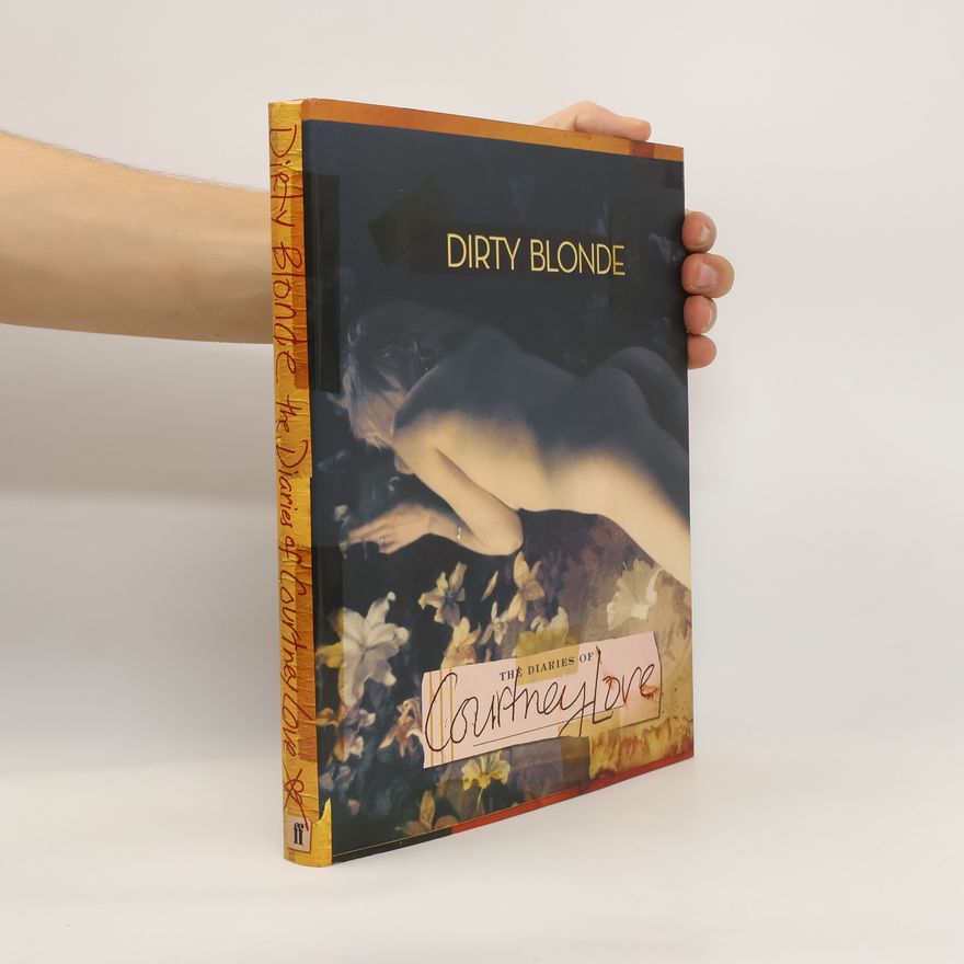 Courtney Love Dirty blonde. The diaries of Courtney Love.