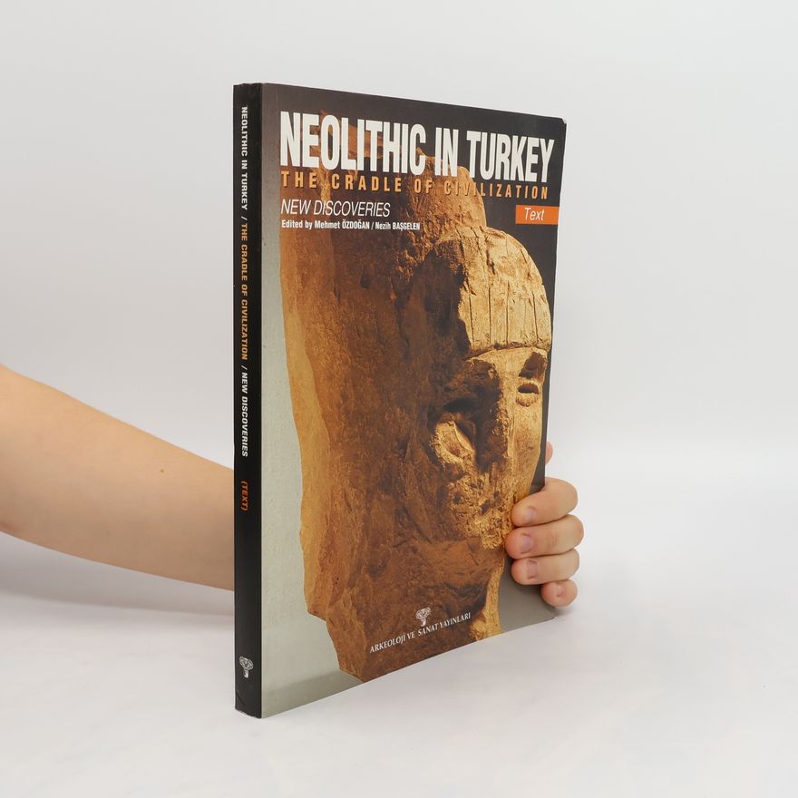 Autorenkollektiv Neolithic in Turkey. The Cradle of Civilization. New Discoveries