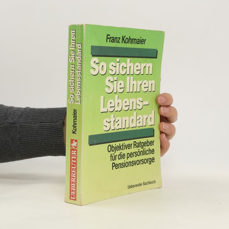 Franz Kohmaier So sichern Sie Ihren Lebensstandard