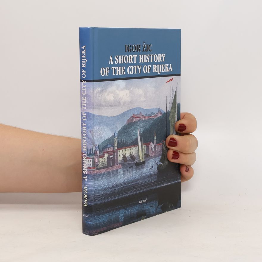 Igor Žic A Short Story of the City of Rijeka