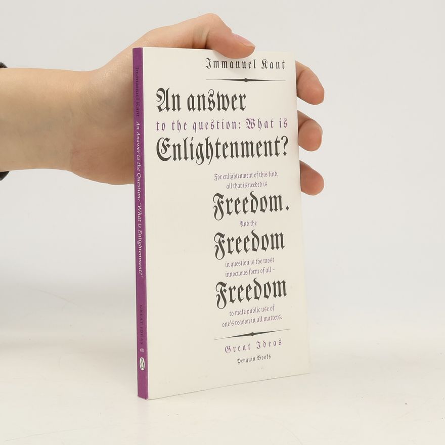 Immanuel Kant An answer to the question: "What is enlightenment?"