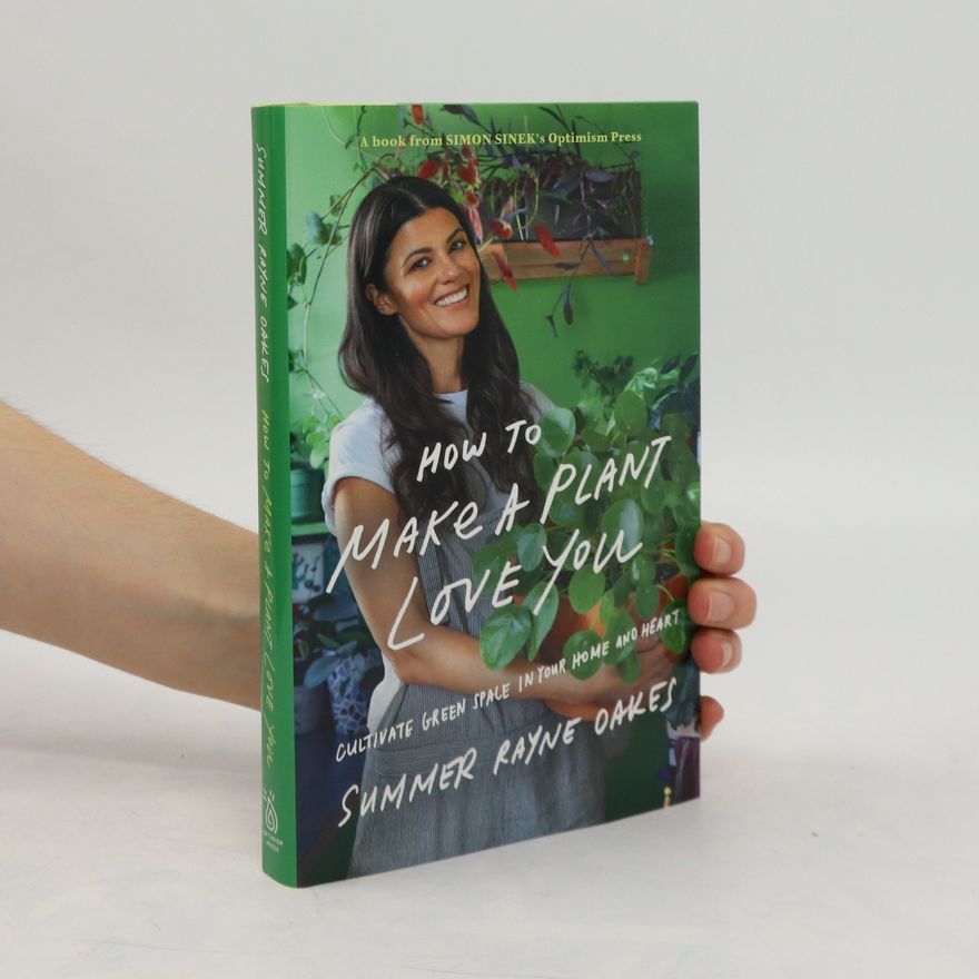Summer Rayne Oakes How To Make A Plant Love You