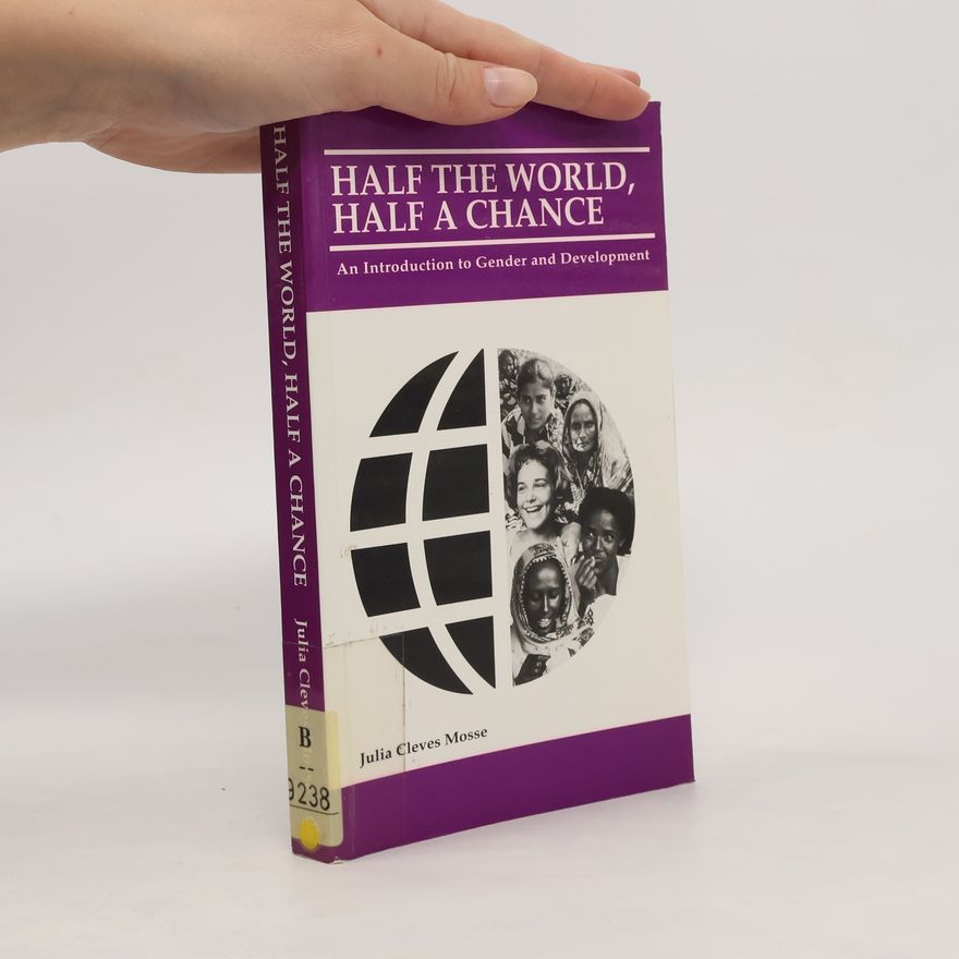Julia Cleves Mosse Half the world, half a chance : an introduction to gender and development