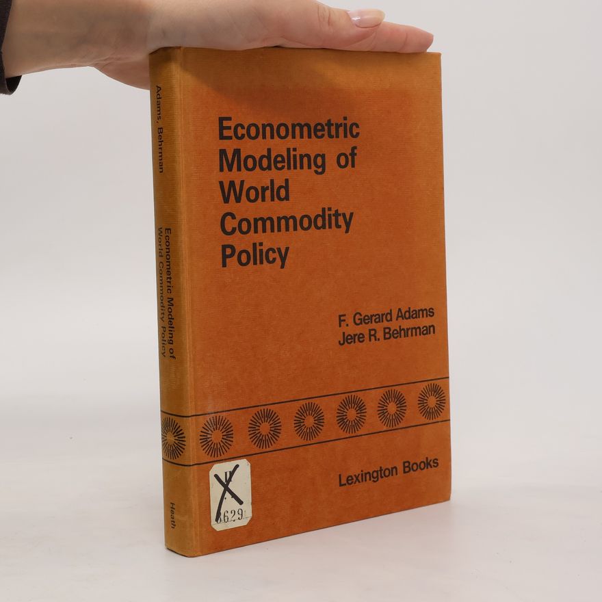 Francis Gerard Adams Econometric Modeling of World Commodity Policy
