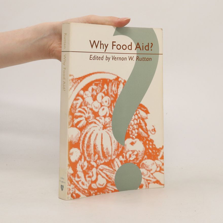 Vernon W. Ruttan Why Food Aid?