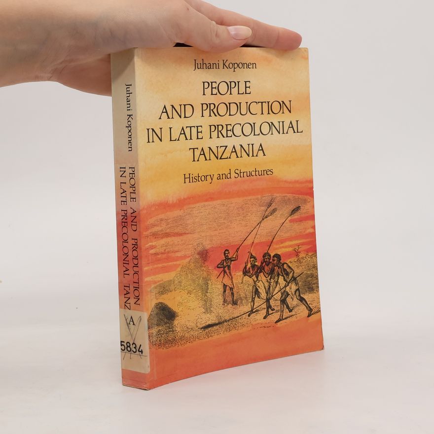 Juhani Koponen People and Production in Late Precolonial Tanzania. History and Structures