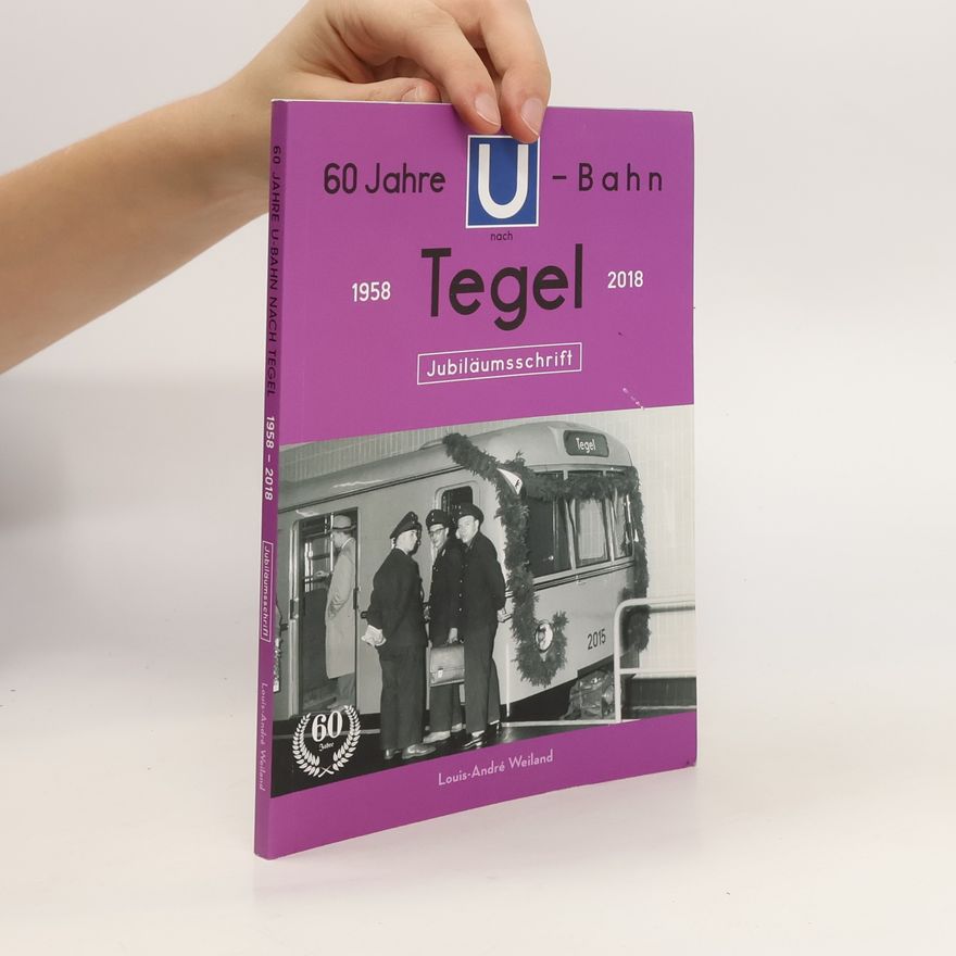 Louis-André Weiland 60 Jahre U-Bahn nach Tegel