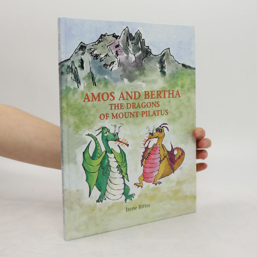 Irene Ritter-Weilemann Amos and Bertha, the Dragons of Mount Pilatus