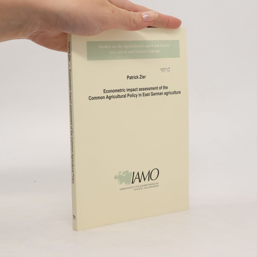 Patrick Zier Econometric Impact Assessment of the Common Agricultural Policy in East German Agriculture