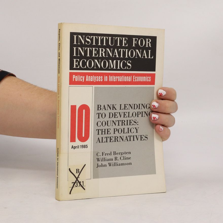 William R. Cline Bank lending to developing countries : the policy alternatives
