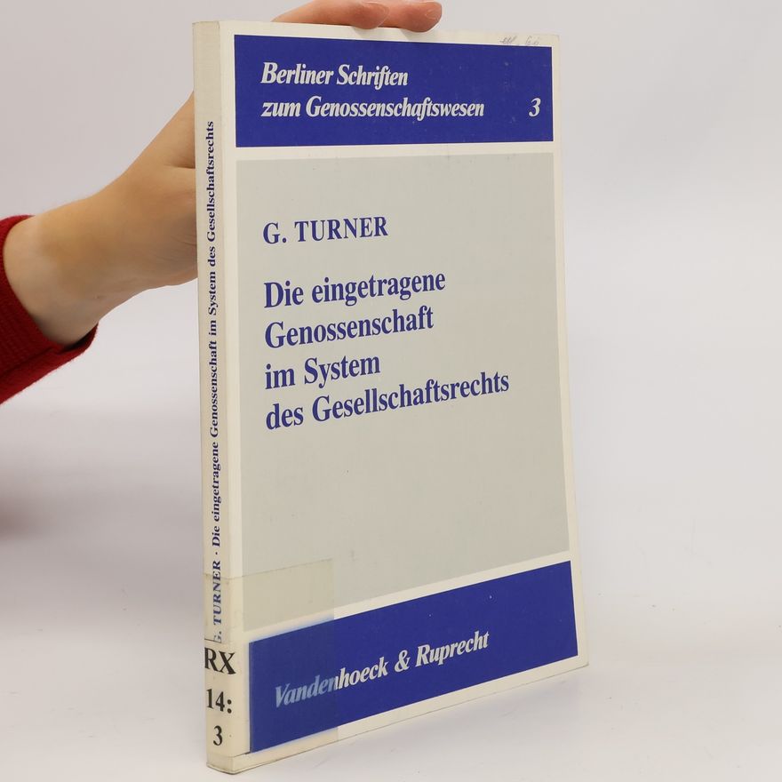 George Turner Die eingetragene Genossenschaft im System des Gesellschaftsrechts