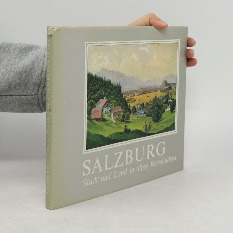 Rotraut Acker Sutter Salzburg, Stadt und Land in alten Reisebildern
