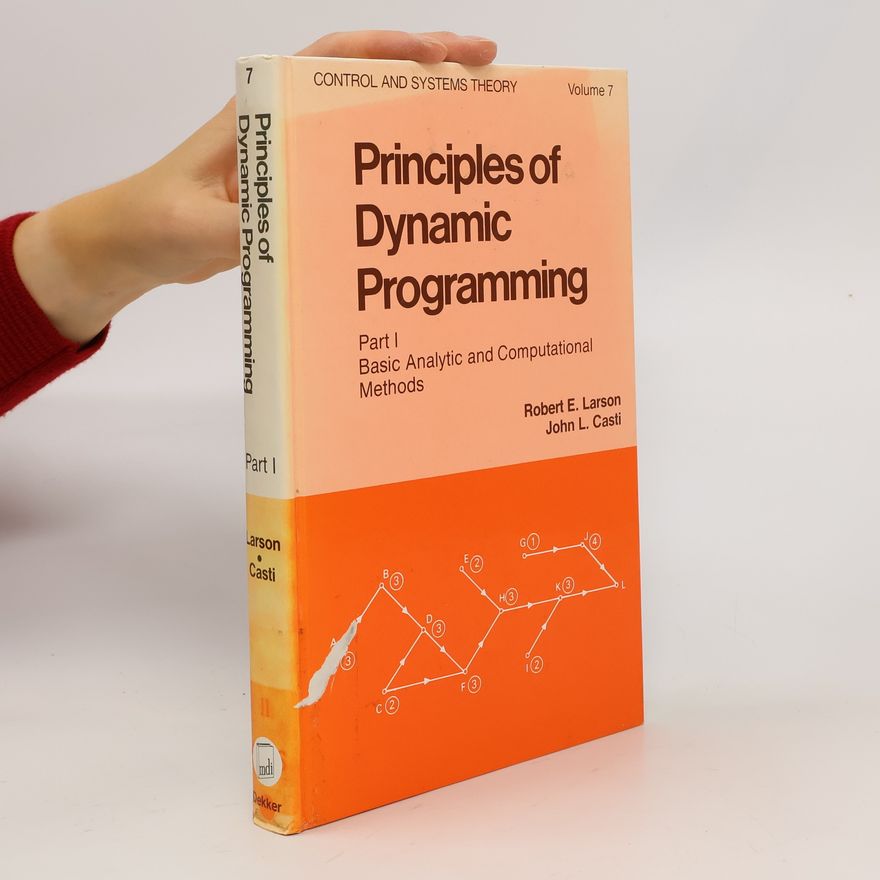 Robert E. Larson Principles of Dynamic Programming Part 1. Basic Analytic and Computational Methods