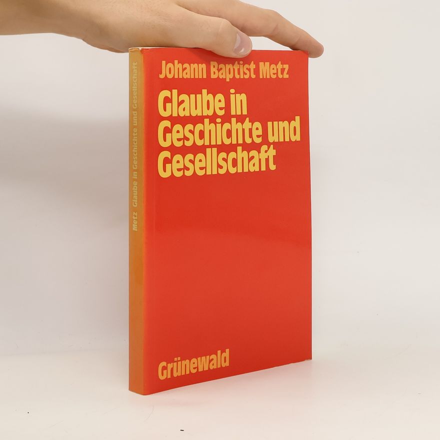 Johann Baptist Metz Glaube in Geschichte und Gesellschaft