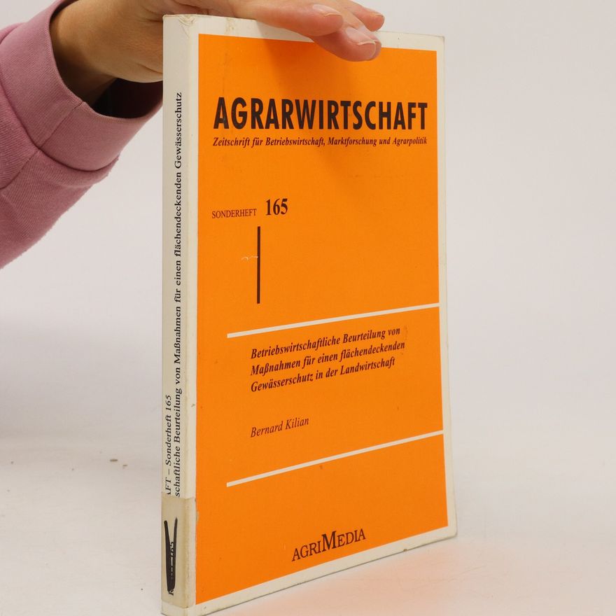 Bernard Kilian Betriebswirtschaftliche Beurteilung von Maßnahmen für einen flächendeckenden Gewässerschutz in der Landwirtschaft