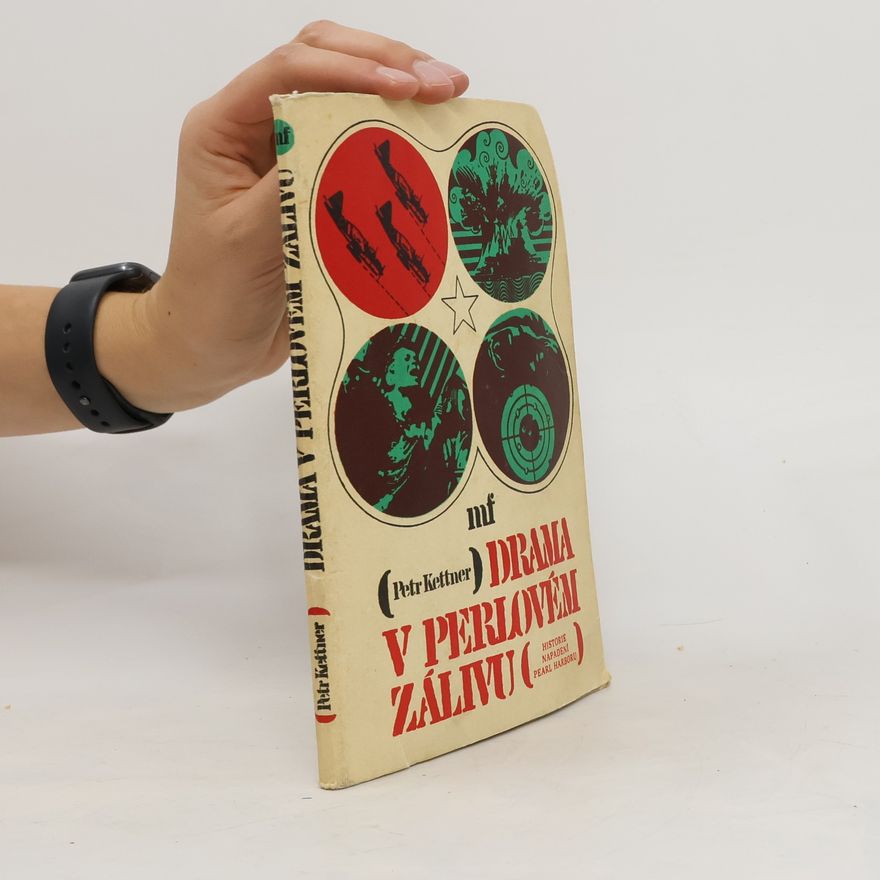 Petr Kettner Drama v Perlovém zálivu. Historie napadení Pearl Harboru.