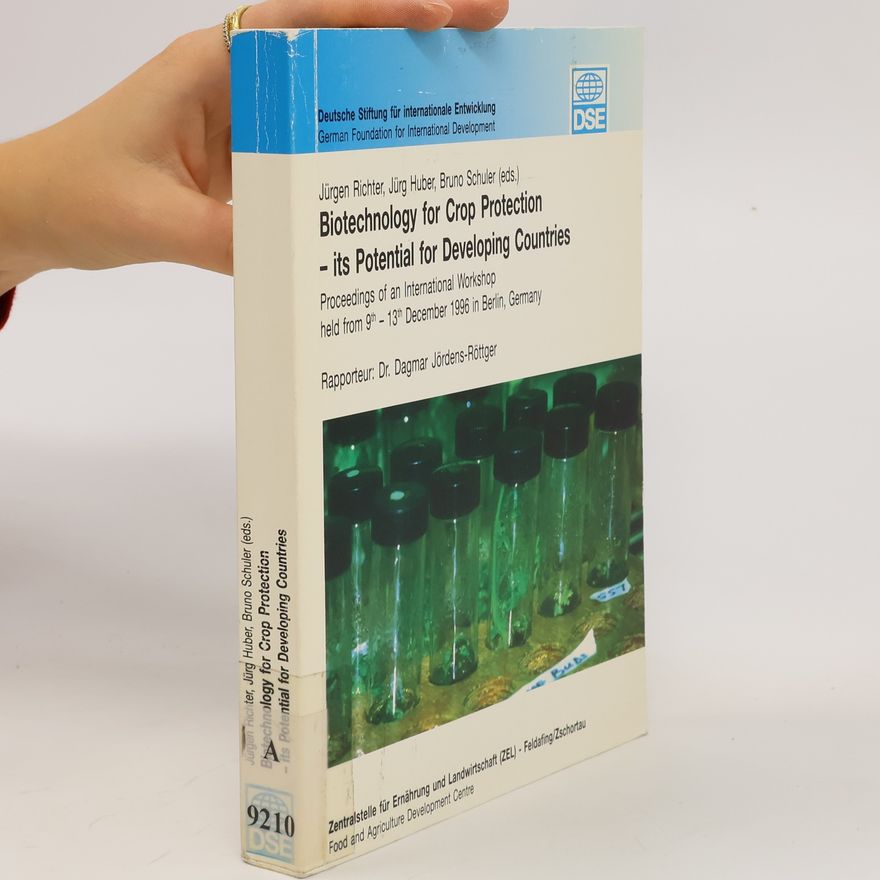 Jürgen Richter Biotechnology for crop protection - its potential for developing countries ; proceedings of an international workshop held from 9th - 13th December 1996 in Berlin, Germany