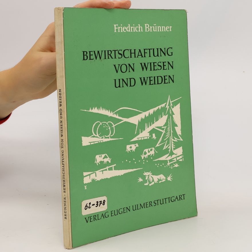 Friedrich Brunner Bewirtschaftung von Wiesen und Weiden