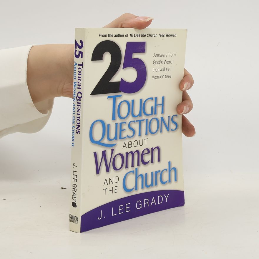 J. Lee Grady 25 Tough Questions about Women and the Church