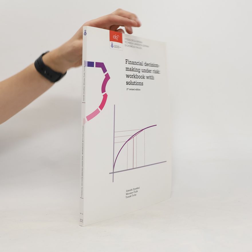 Zdeněk Zmeškal Financial Decision-Making under Risk. Workbook with Solutions
