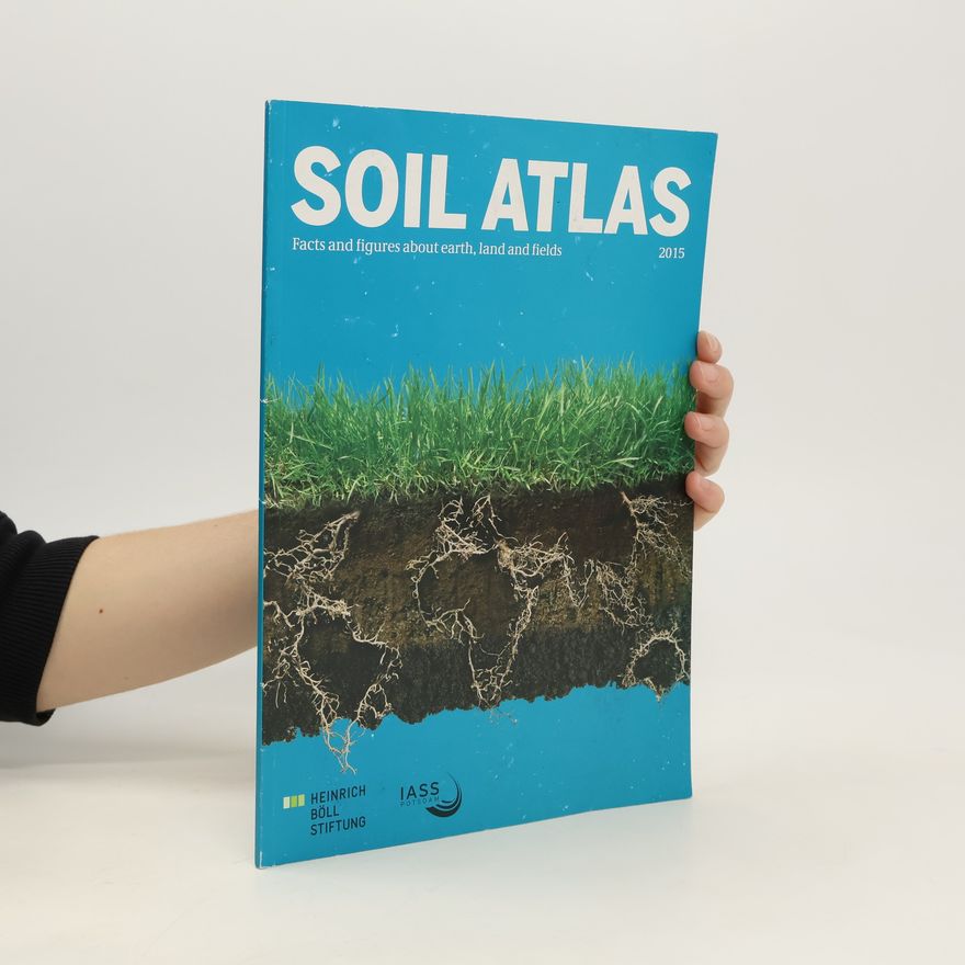 Autorenkollektiv Soil Atlas. Facts and Figures about Earth, Land and Fields