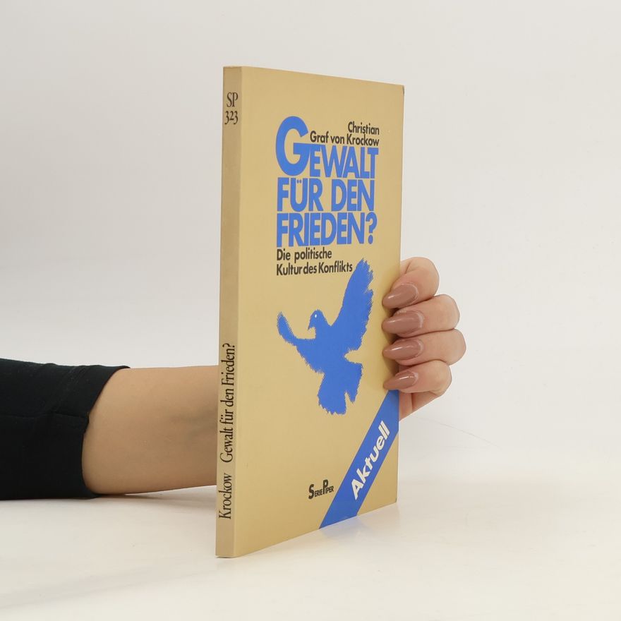 Christian Graf von Krockow Gewalt für den Frieden? : die politische Kultur des Konflikts