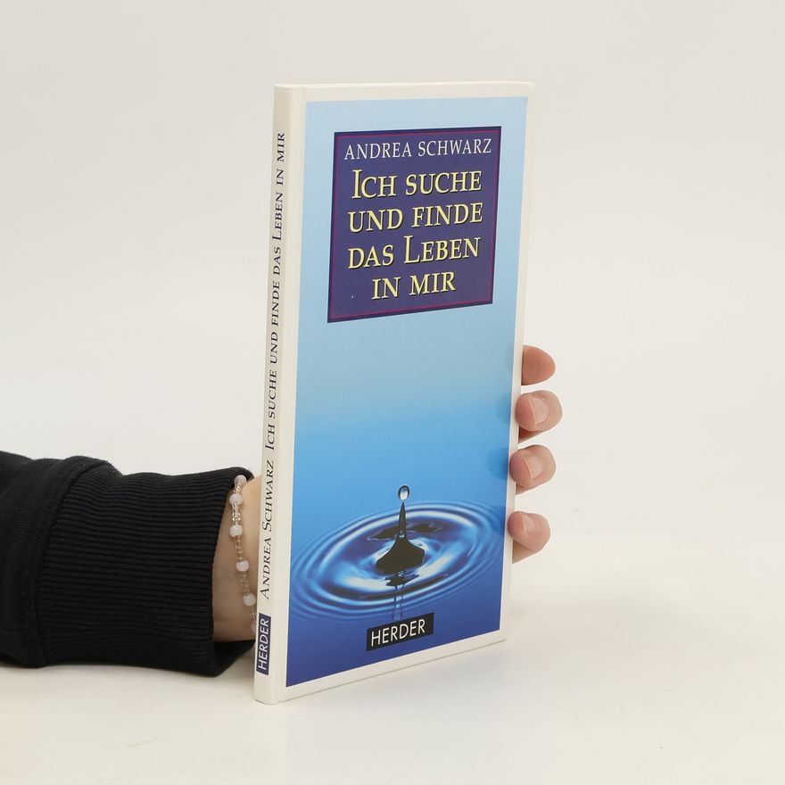 Andreas Schwarz Ich suche und finde das Leben in mir